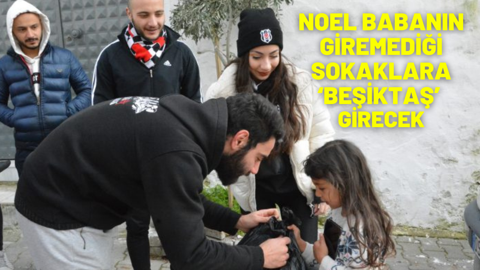 NOEL BABANIN GİREMEDİĞİ SOKAKLARA ‘BEŞİKTAŞ’ GİRECEK