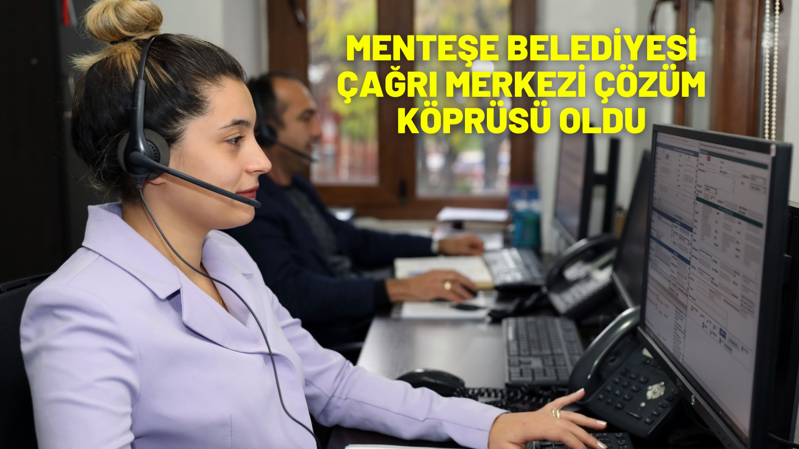 MENTEŞE BELEDİYESİ ÇAĞRI MERKEZİ ÇÖZÜM KÖPRÜSÜ OLDU