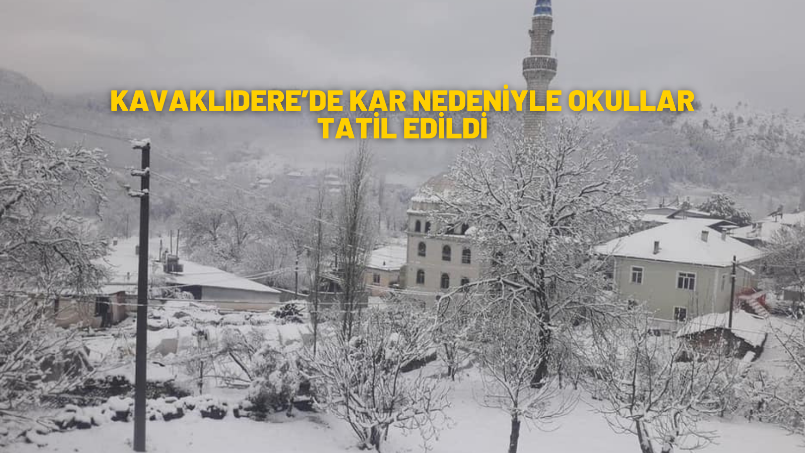 KAVAKLIDERE’DE KAR NEDENİYLE OKULLAR TATİL EDİLDİ