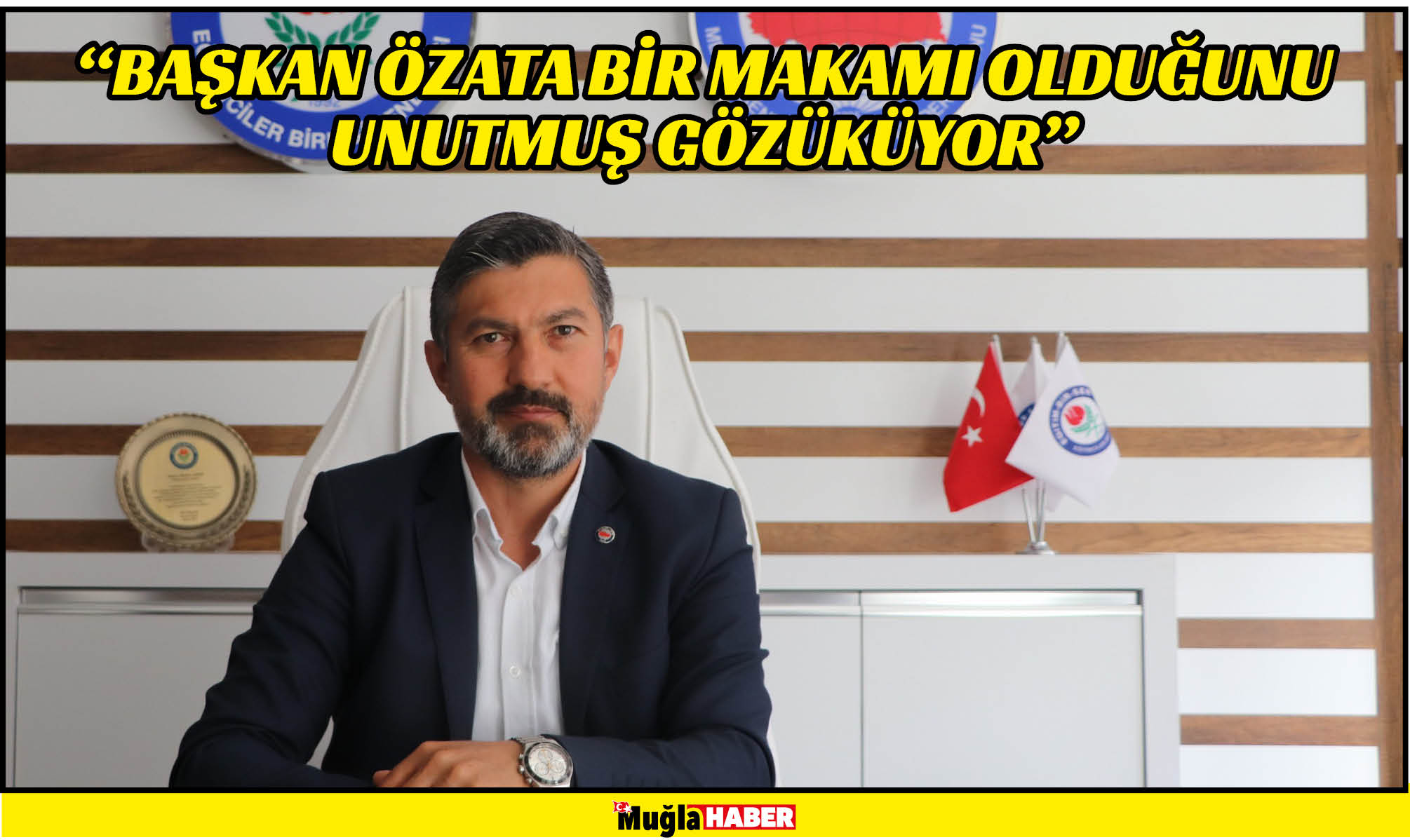 “BAŞKAN ÖZATA BİR MAKAMI OLDUĞUNU UNUTMUŞ GÖZÜKÜYOR” 