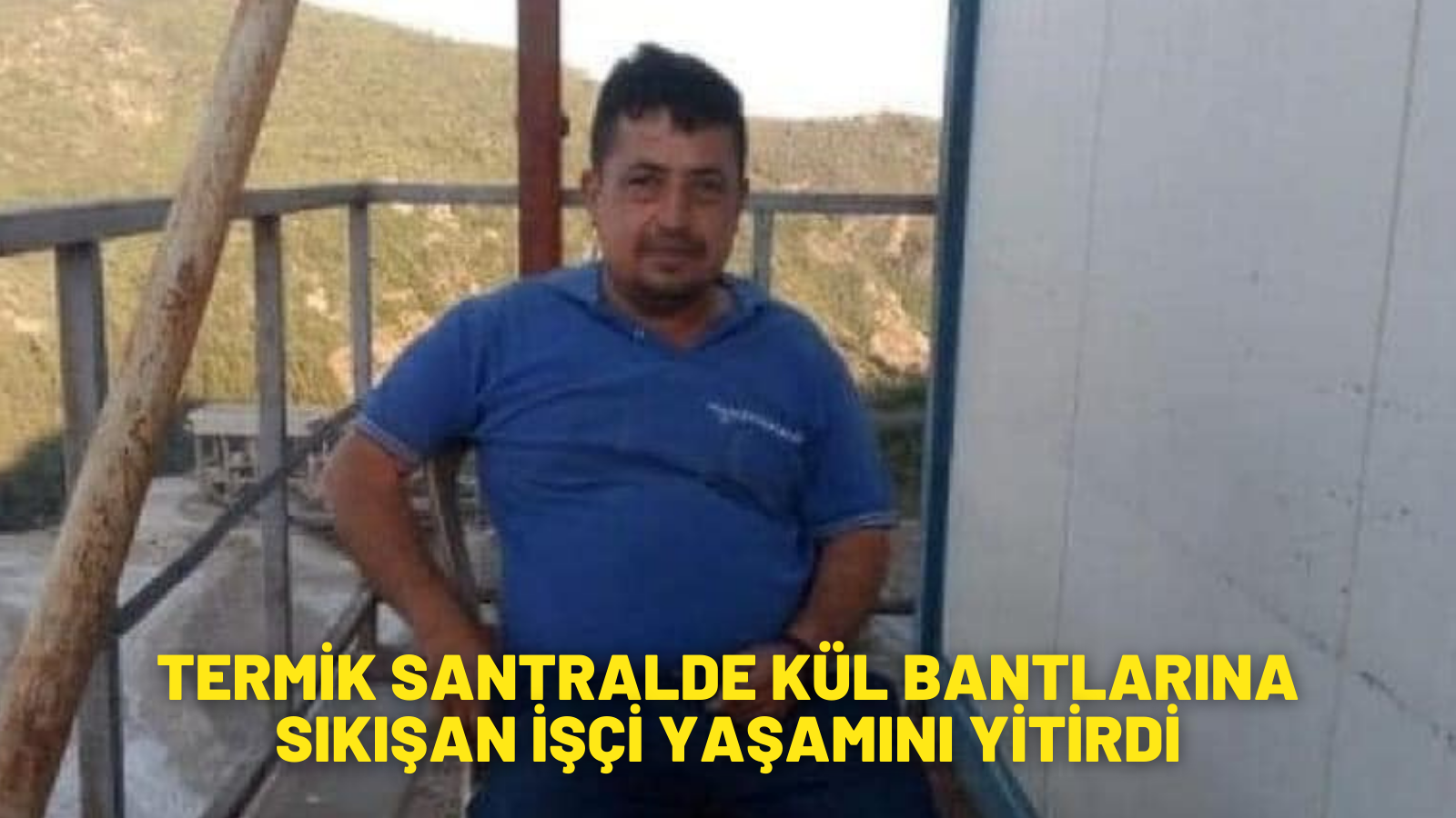 Muğla'da termik santralde kül bantlarına sıkışan işçi yaşamını yitirdi