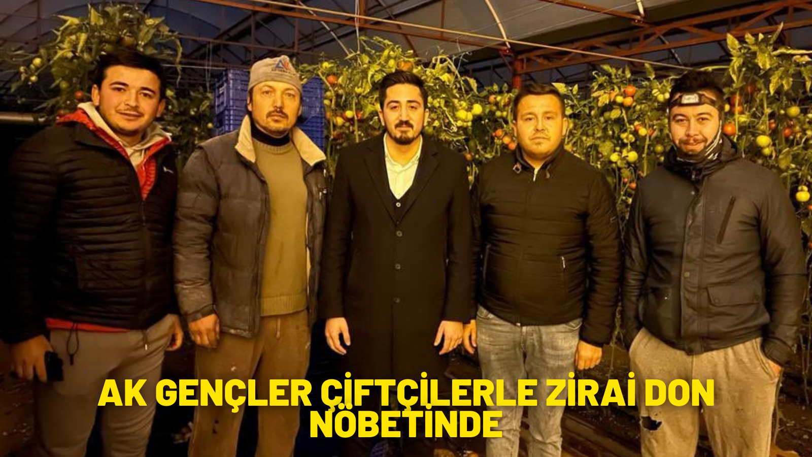 AK GENÇLER ÇİFTÇİLERLE ZİRAİ DON NÖBETİNDE