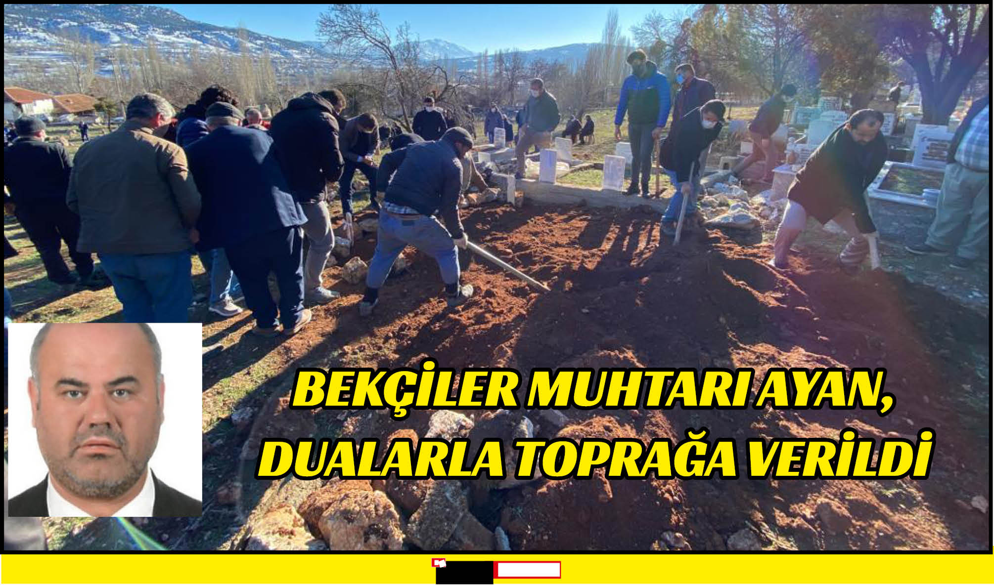 BEKÇİLER MUHTARI AYAN, DUALARLA TOPRAĞA VERİLDİ