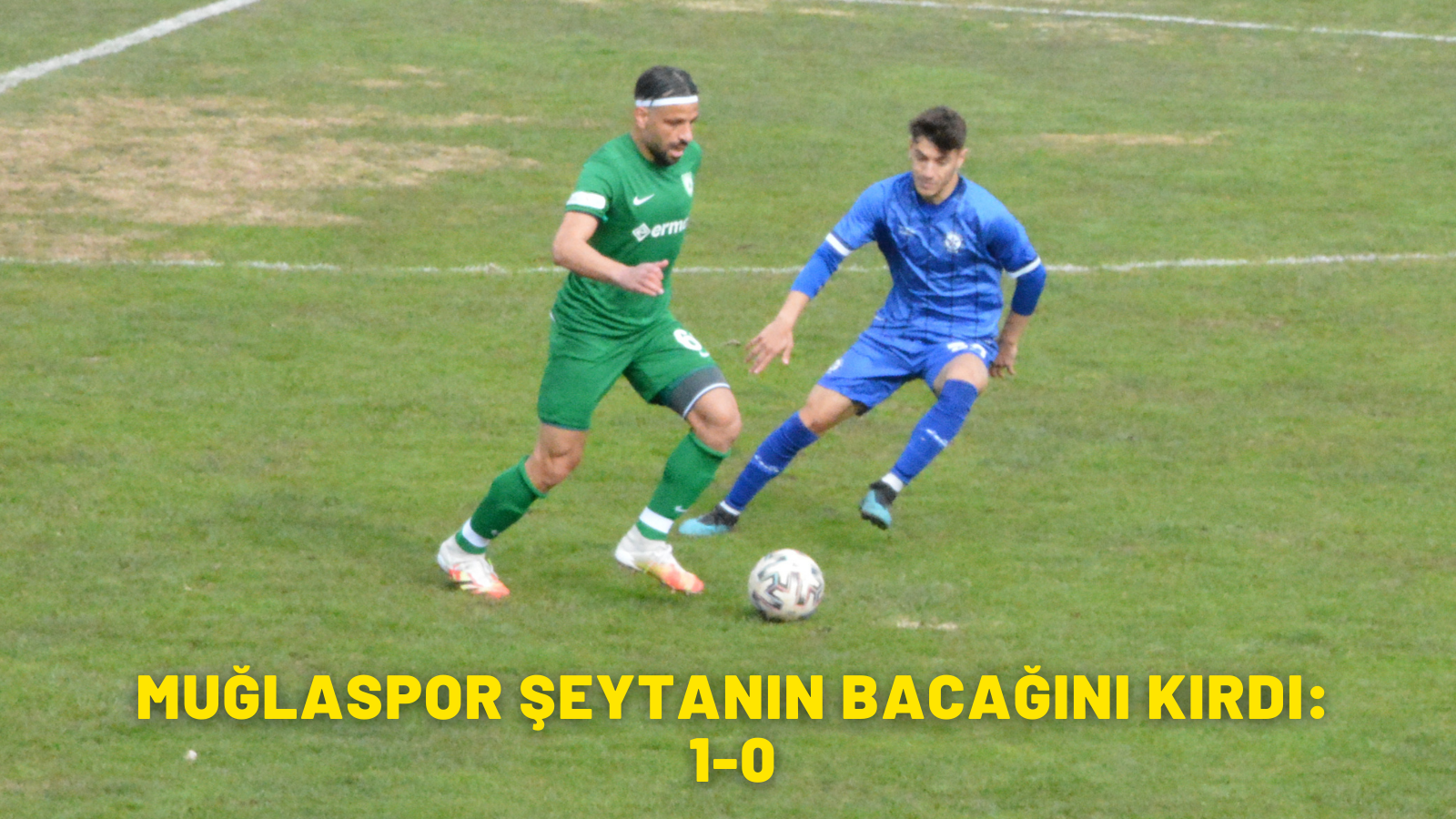 MUĞLASPOR ŞEYTANIN BACAĞINI KIRDI: 1-0