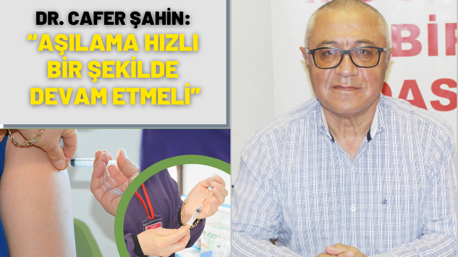 DR. CAFER ŞAHİN: “AŞILAMA HIZLI BİR ŞEKİLDE DEVAM ETMELİ”