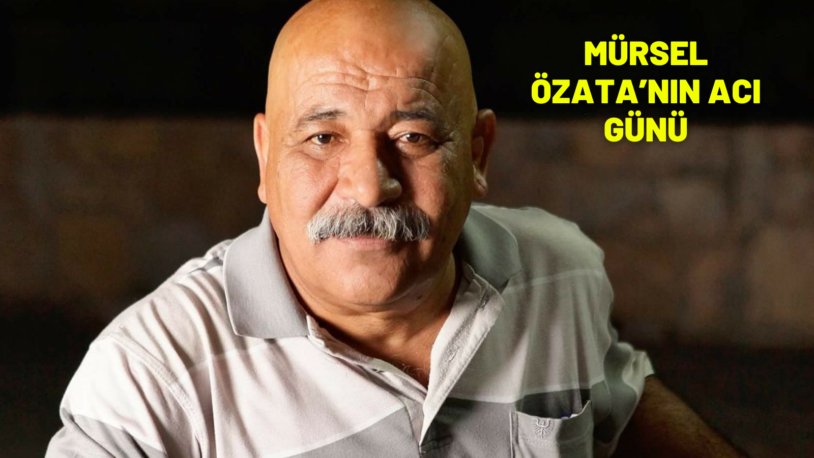 MÜRSEL ÖZATA’NIN ACI GÜNÜ