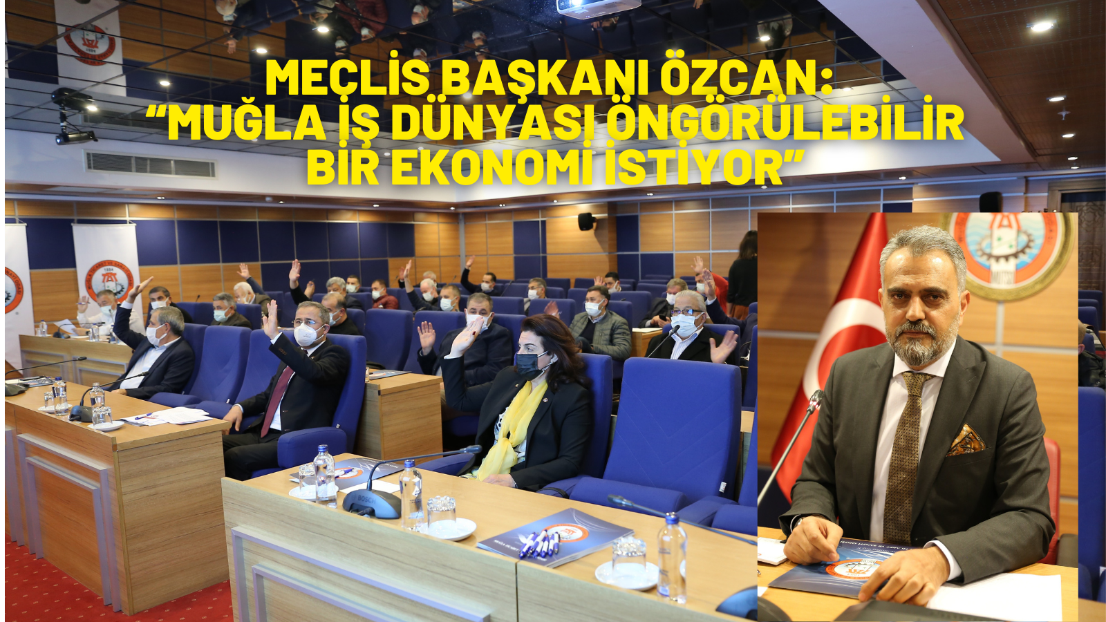 MECLİS BAŞKANI ÖZCAN:  “MUĞLA İŞ DÜNYASI ÖNGÖRÜLEBİLİR BİR EKONOMİ İSTİYOR”