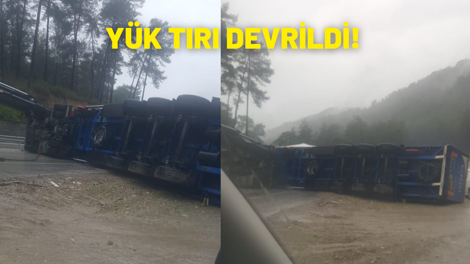 YÜK TIRI DEVRİLDİ!