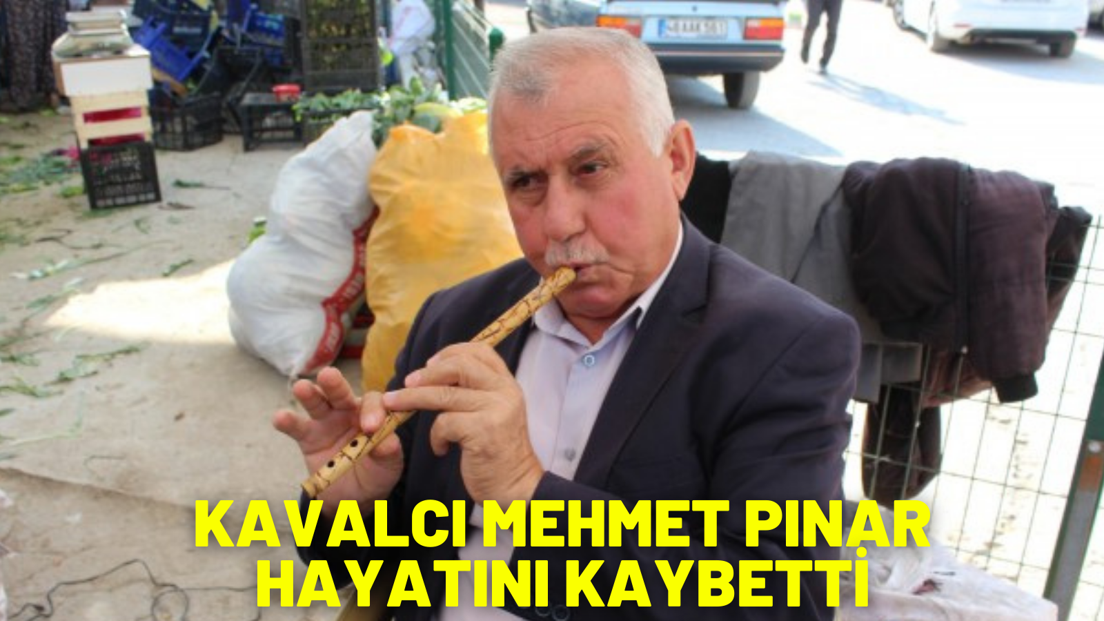 KAVALCI MEHMET PINAR HAYATINI KAYBETTİ