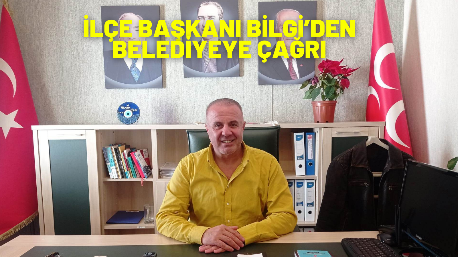 İLÇE BAŞKANI BİLGİ’DEN BELEDİYEYE ÇAĞRI