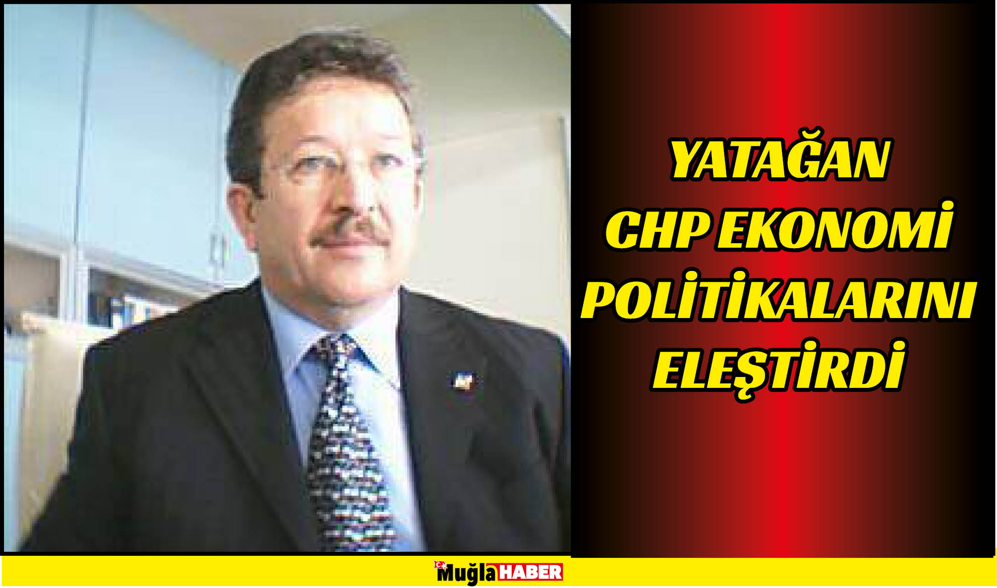 YATAĞAN CHP EKONOMİ POLİTİKALARINI ELEŞTİRDİ