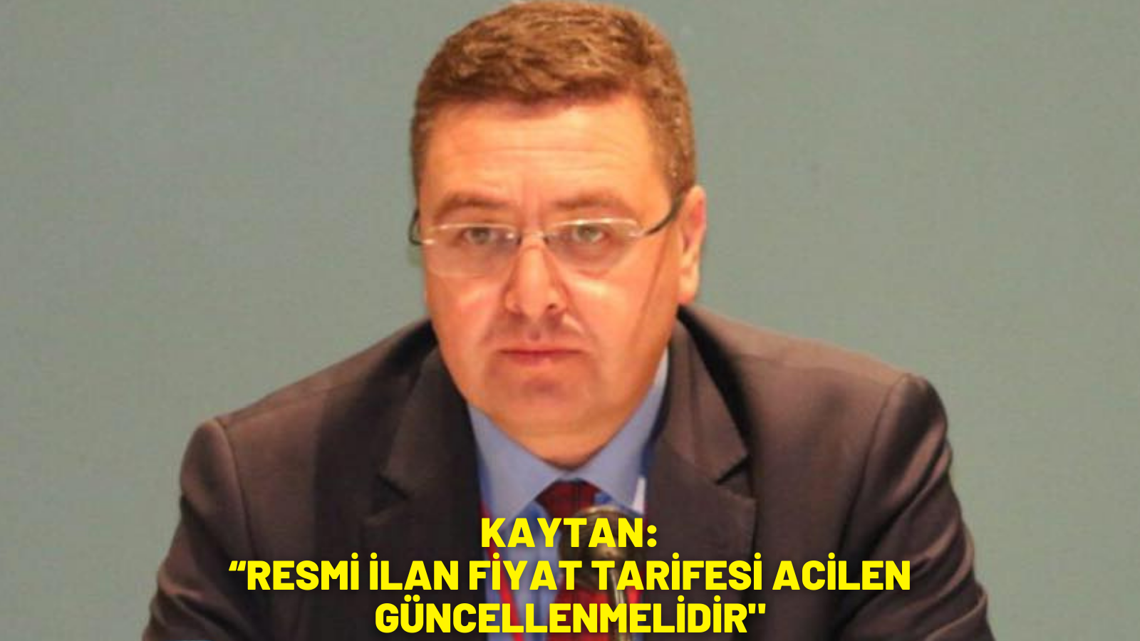 “RESMİ İLAN FİYAT TARİFESİ ACİLEN GÜNCELLENMELİDİR”