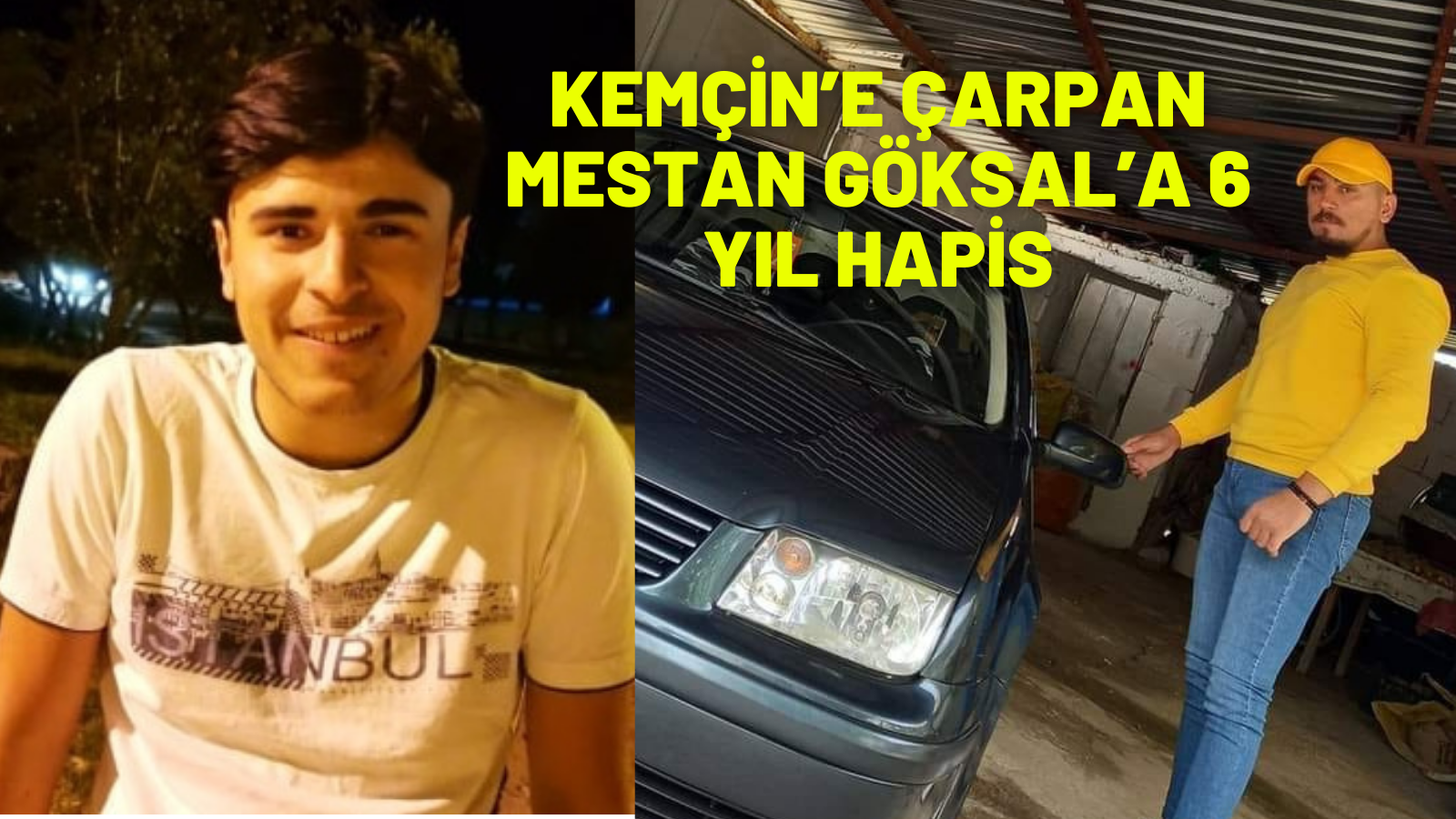 KEMÇİN’E ÇARPAN MESTAN GÖKSAL’A 6 YIL HAPİS 