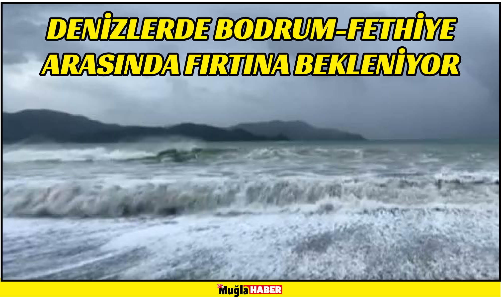 DENİZLERDE BODRUM-FETHİYE ARASINDA FIRTINA BEKLENİYOR