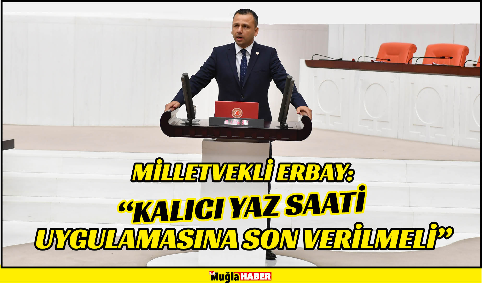 MİLLETVEKLİ ERBAY: “KALICI YAZ SAATİ UYGULAMASINA SON VERİLMELİ”