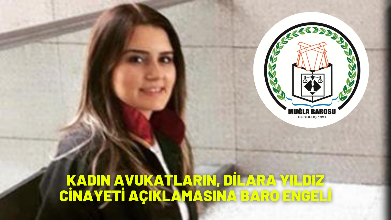 KADIN AVUKATLARIN, DİLARA YILDIZ CİNAYETİ AÇIKLAMASINA BARO ENGELİ