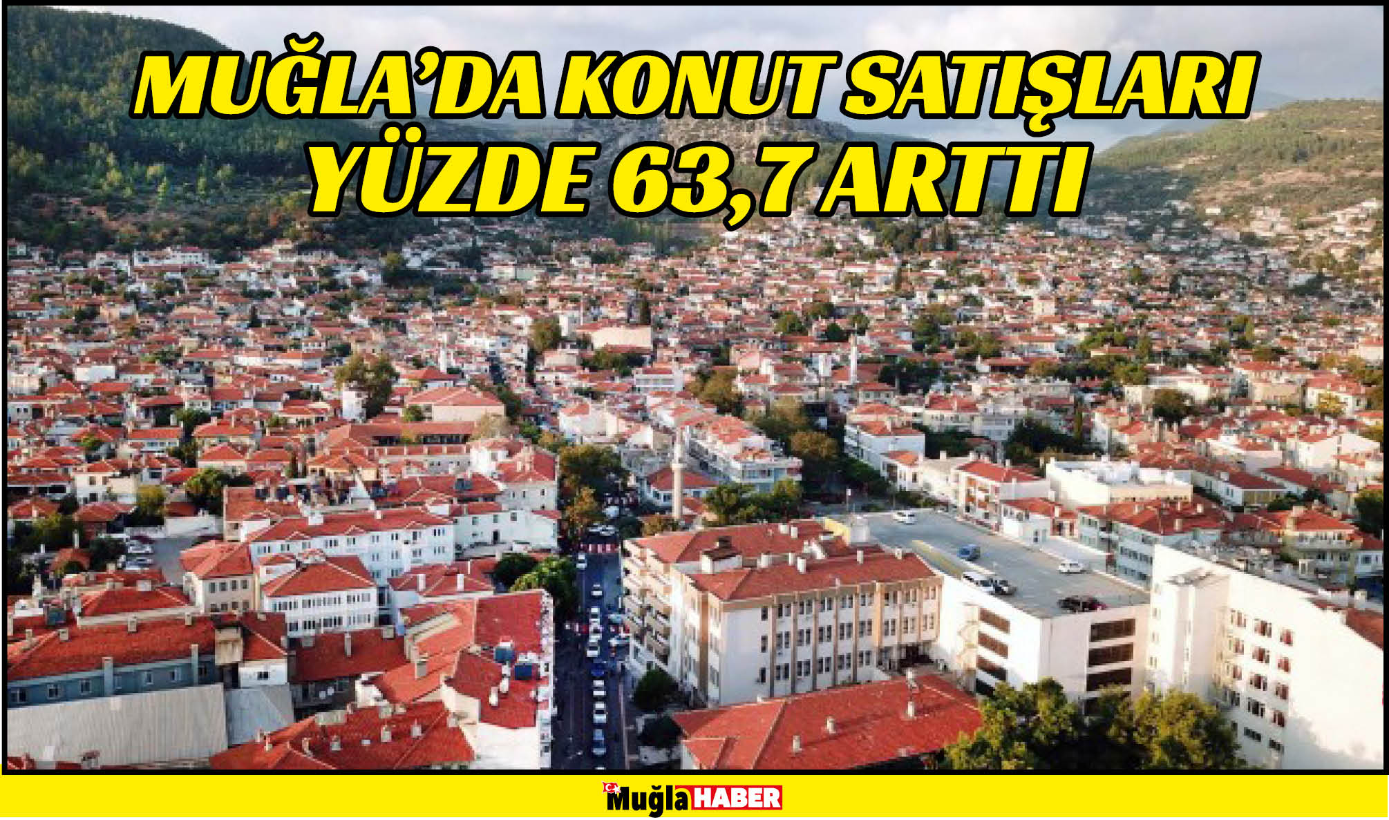 MUĞLA’DA KONUT SATIŞLARI YÜZDE 63,7 ARTTI