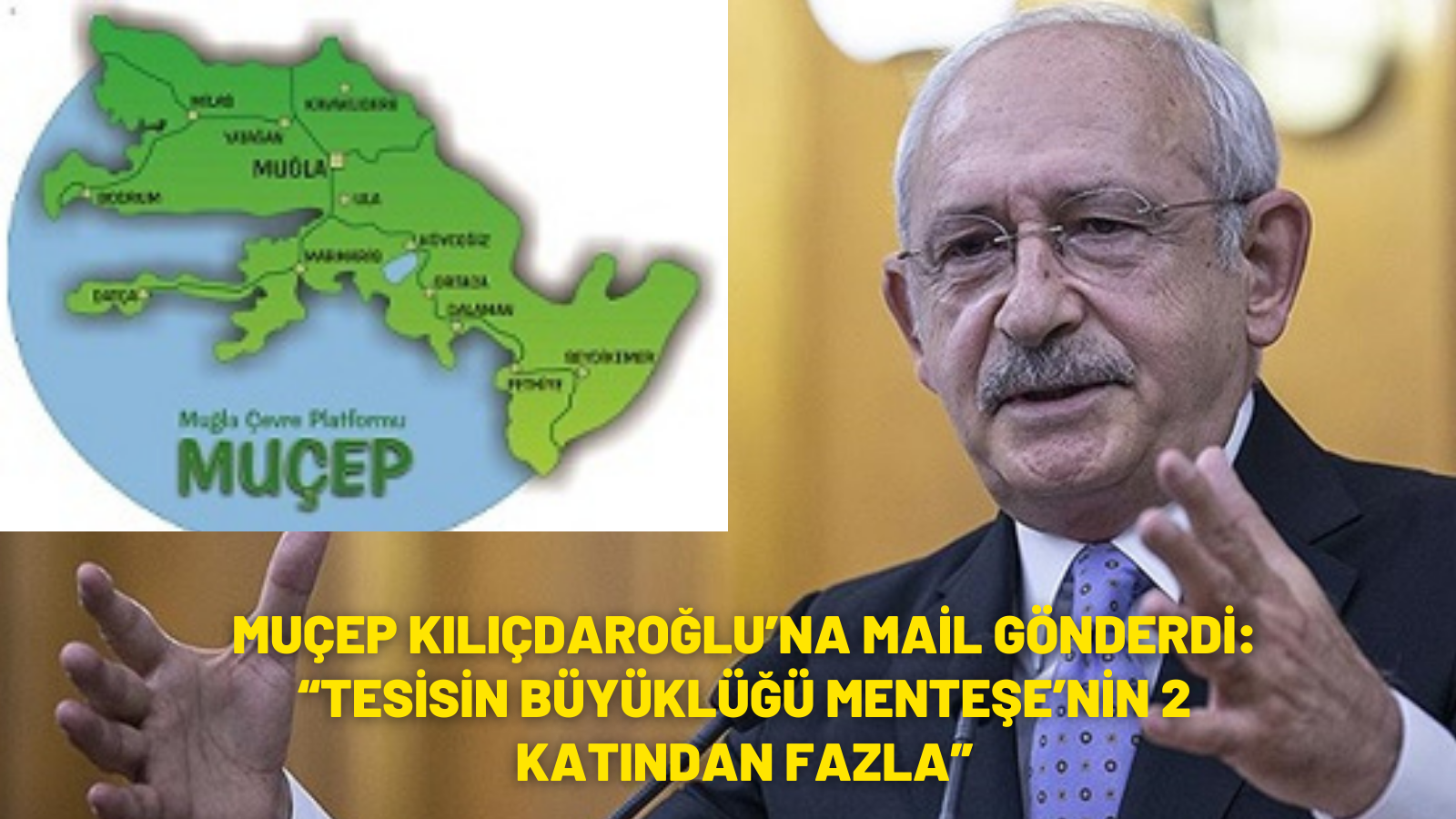 MUÇEP KILIÇDAROĞLU’NA MAİL GÖNDERDİ:  “TESİSİN BÜYÜKLÜĞÜ MENTEŞE’NİN 2 KATINDAN FAZLA”