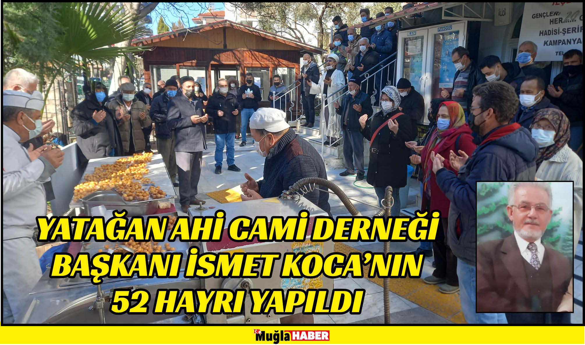 YATAĞAN AHİ CAMİ DERNEĞİ BAŞKANI İSMET KOCA’NIN 52 HAYRI YAPILDI