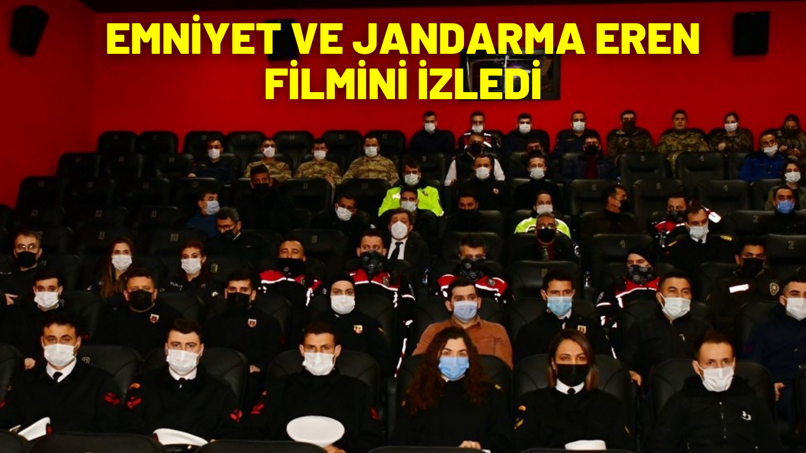 EMNİYET VE JANDARMA EREN FİLMİNİ İZLEDİ