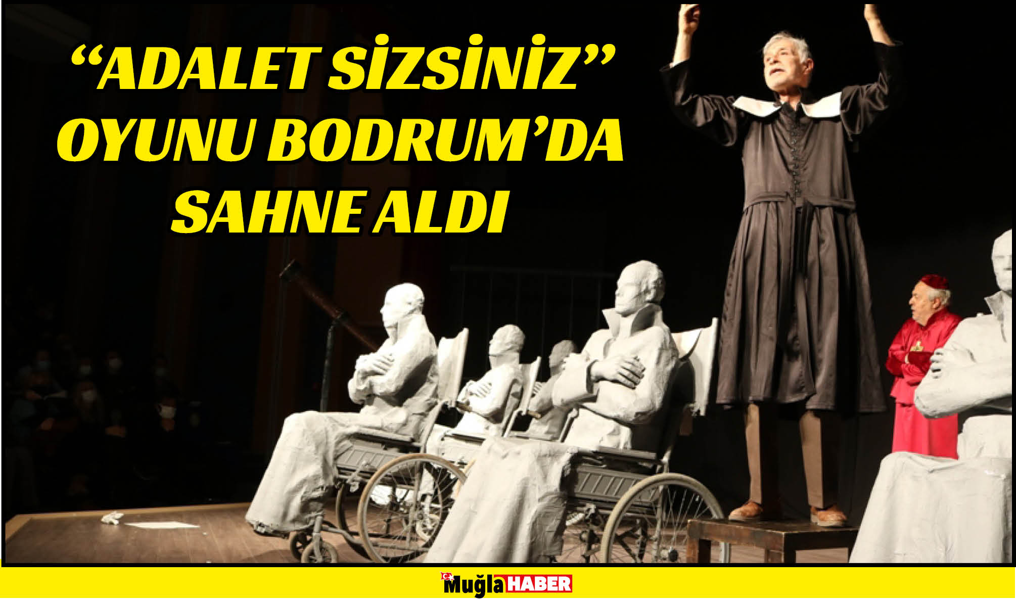 “ADALET SİZSİNİZ” OYUNU BODRUM’DA SAHNE ALDI