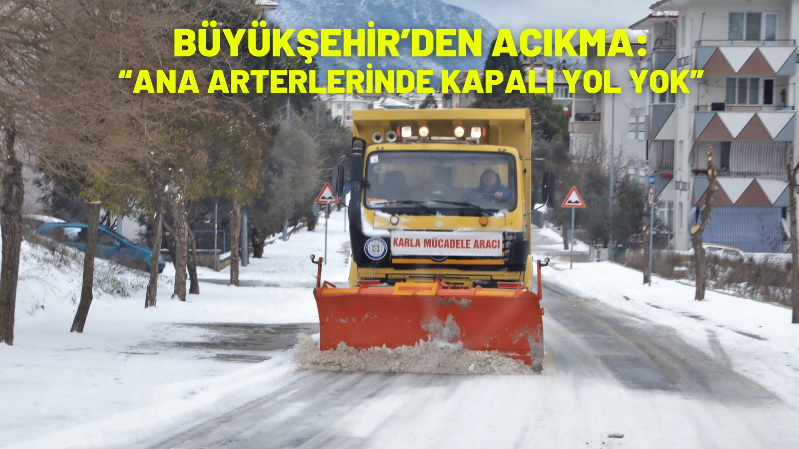 BÜYÜKŞEHİR’DEN AÇIKLAMA:  “ANA ARTERLERİNDE KAPALI YOL YOK”