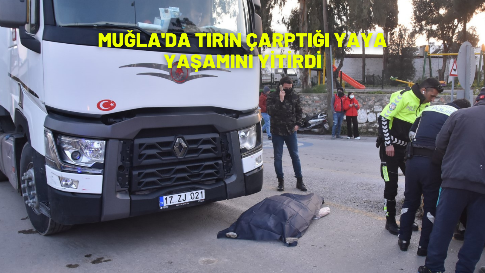 Muğla'da tırın çarptığı yaya yaşamını yitirdi