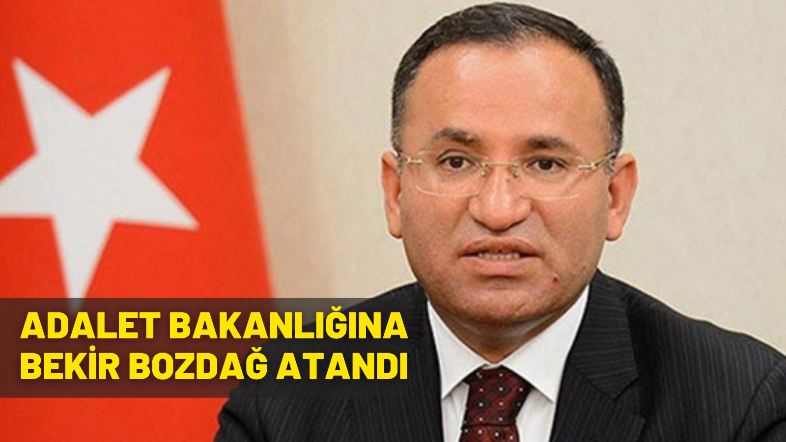 ADALET BAKANLIĞINA BEKİR BOZDAĞ ATANDI