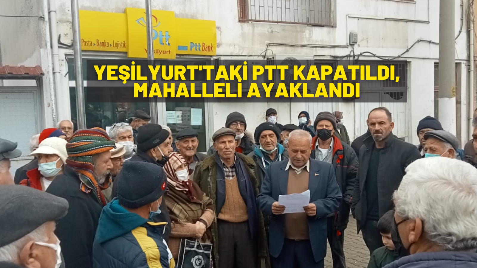 YEŞİLYURT MAHALLESİ’NDEKİ PTT KAPATILDI, KÖYLÜ AYAKLANDI