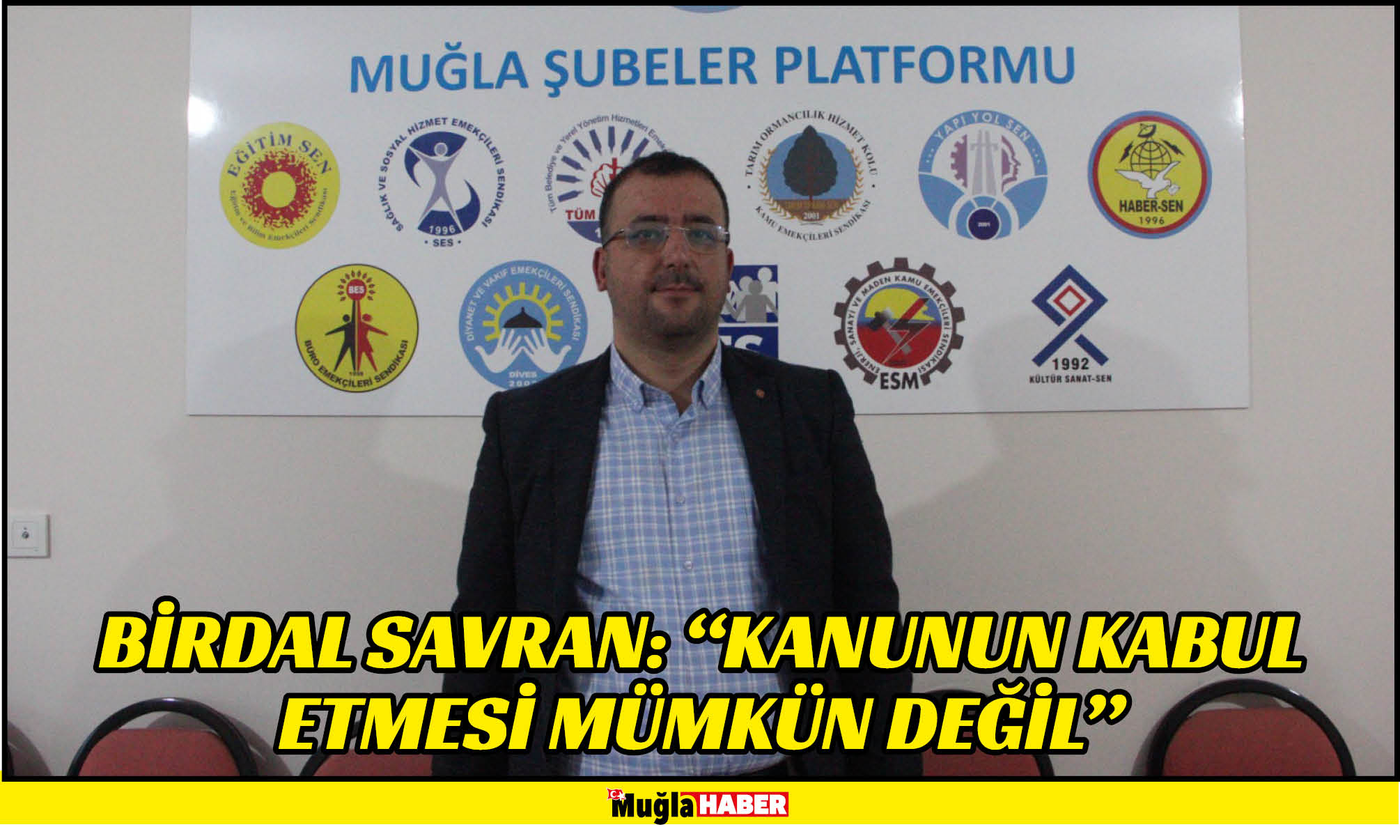 BİRDAL SAVRAN: “KANUNUN KABUL ETMESİ MÜMKÜN DEĞİL”