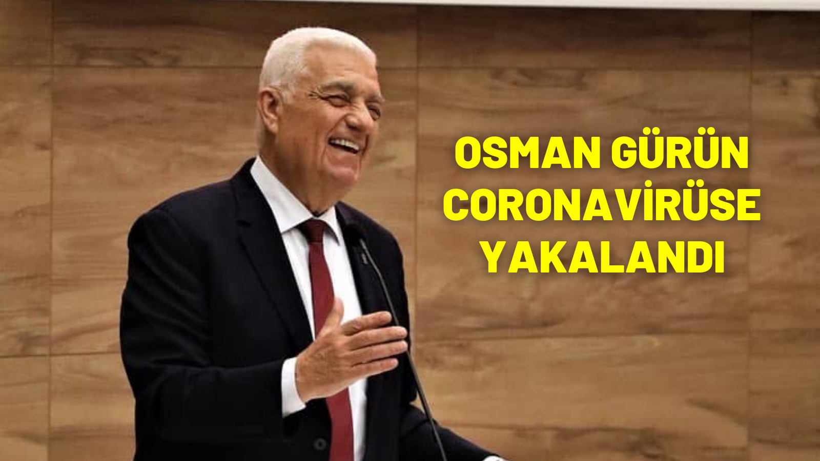 OSMAN GÜRÜN COVİD-19’A YAKALANDI