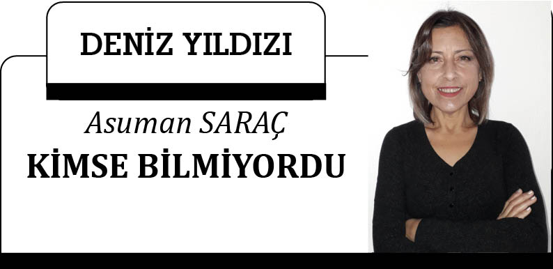 KİMSE BİLMİYORDU