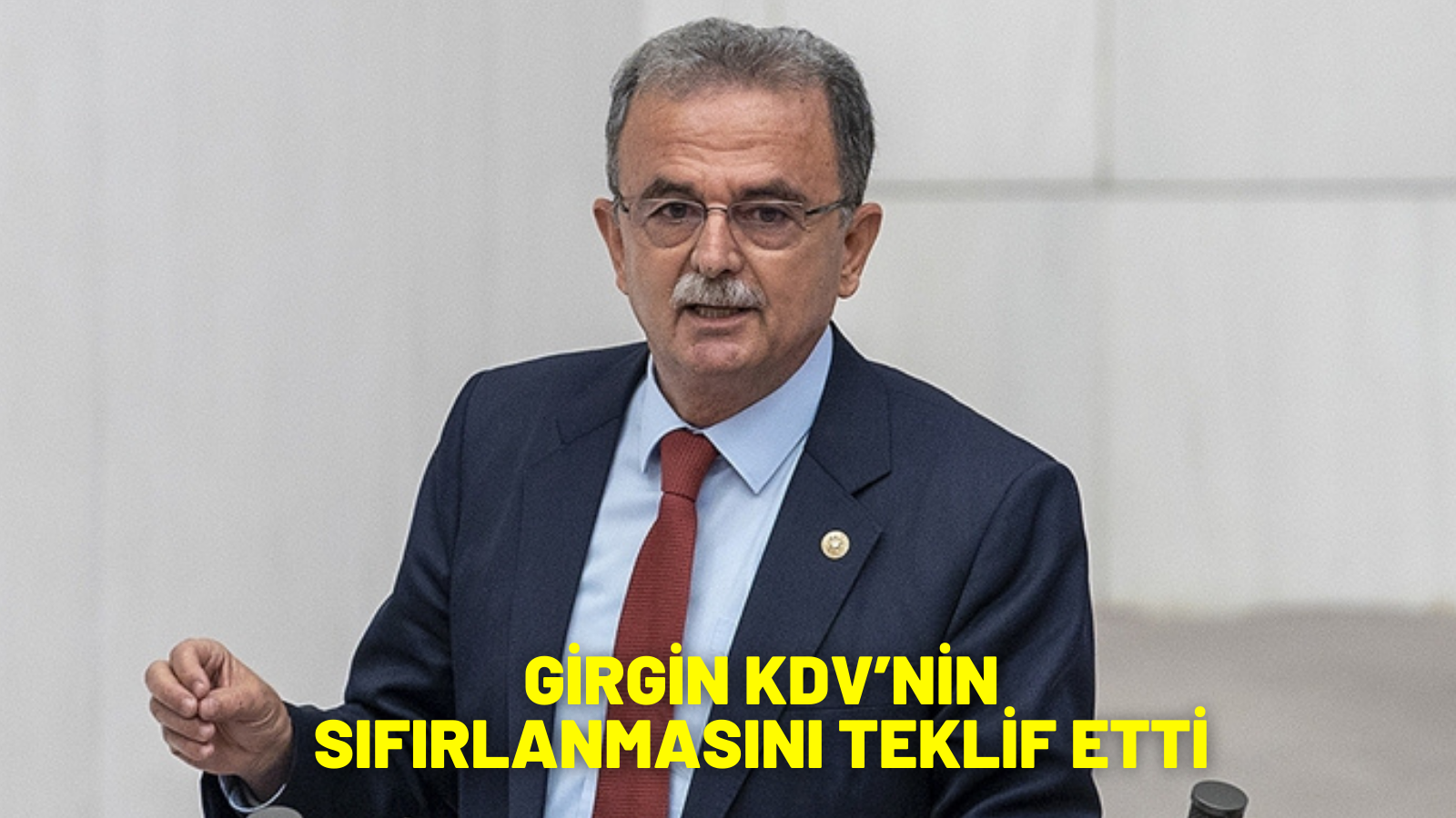 GİRGİN KDV’NİN SIFIRLANMASINI TEKLİF ETTİ