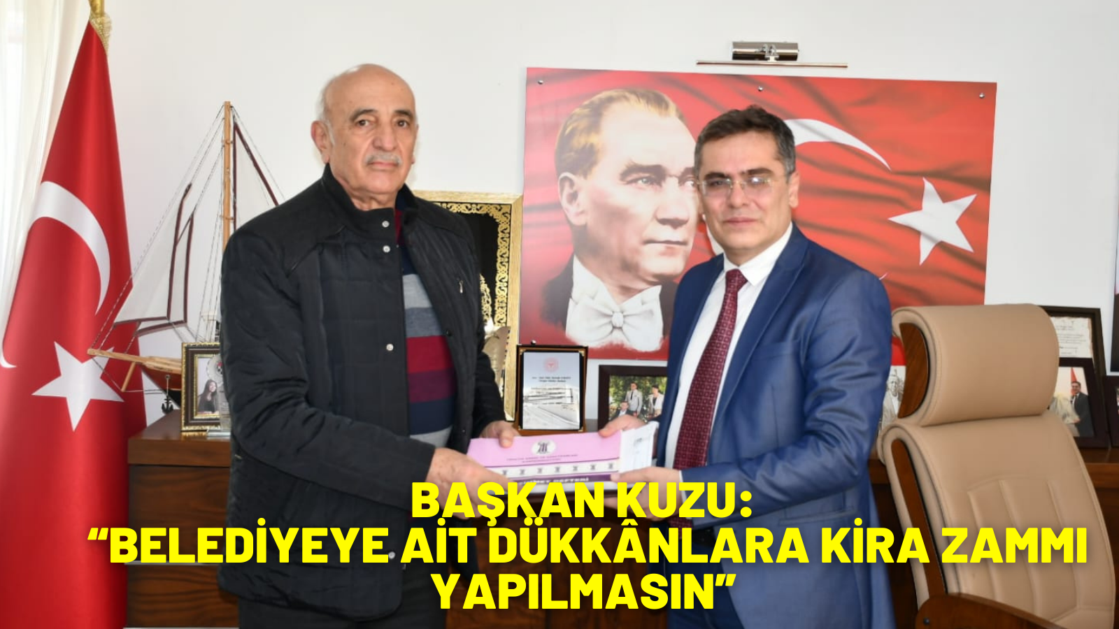 BAŞKAN KUZU:   “BELEDİYEYE AİT DÜKKÂNLARA KİRA ZAMMI YAPILMASIN”