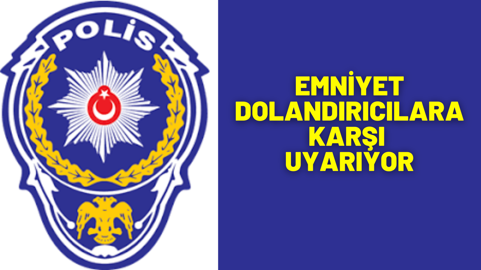 EMNİYET DOLANDIRICILARA KARŞI UYARIYOR