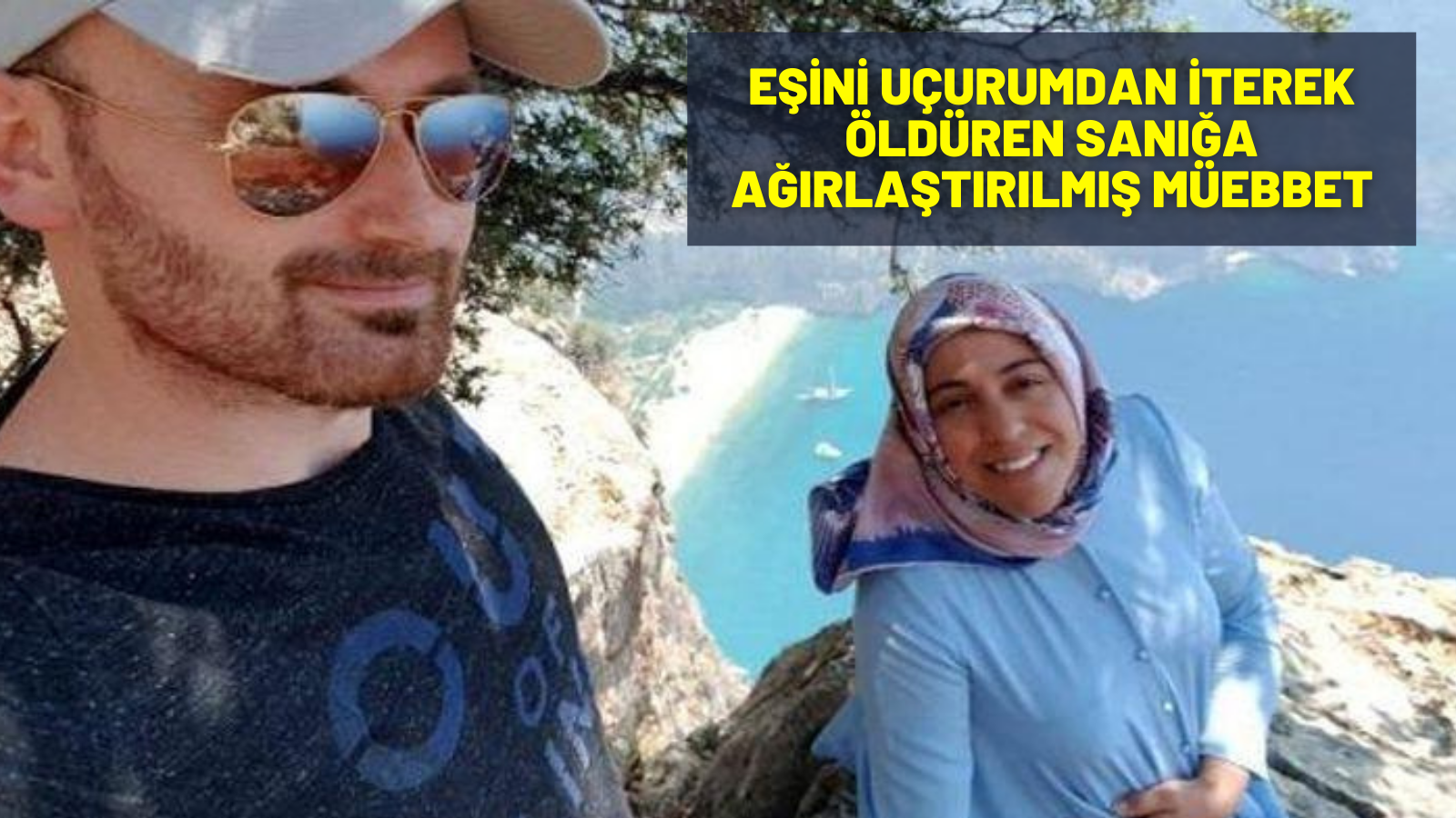 Eşini uçurumdan iterek öldürdüğü öne sürülen sanığa ağırlaştırılmış müebbet