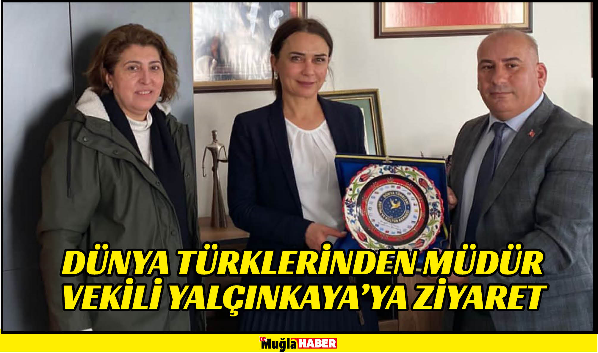 DÜNYA TÜRKLERİNDEN MÜDÜR VEKİLİ YALÇINKAYA’YA ZİYARET