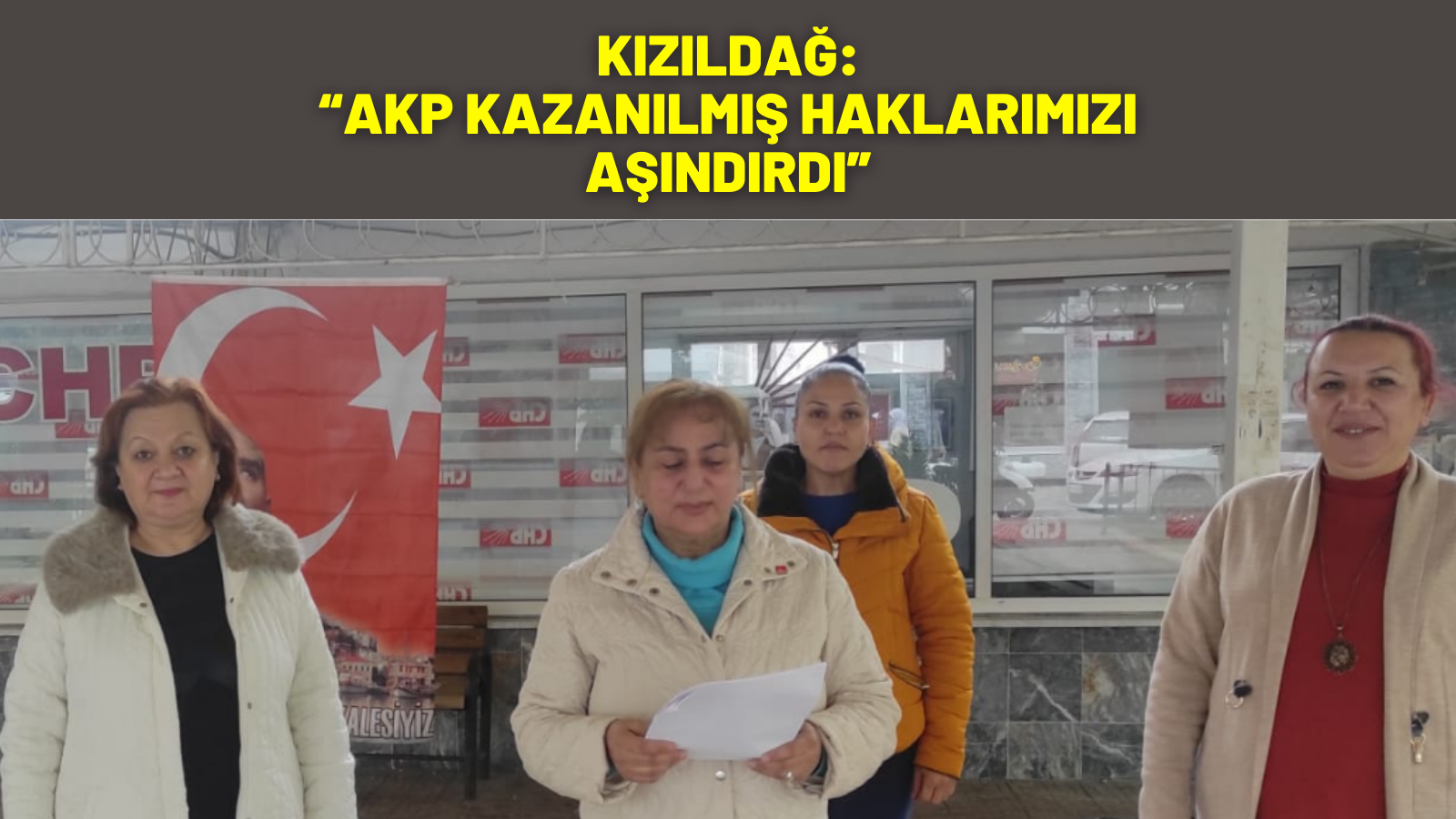 KIZILDAĞ:  “AKP KAZANILMIŞ HAKLARIMIZI AŞINDIRDI”