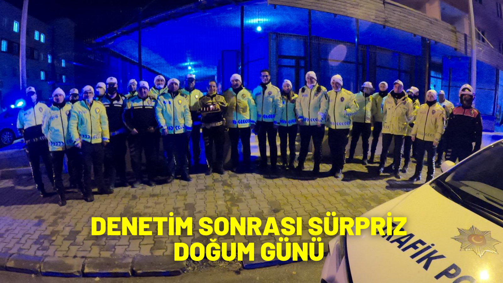 DENETİM SONRASI SÜRPRİZ DOĞUM GÜNÜ