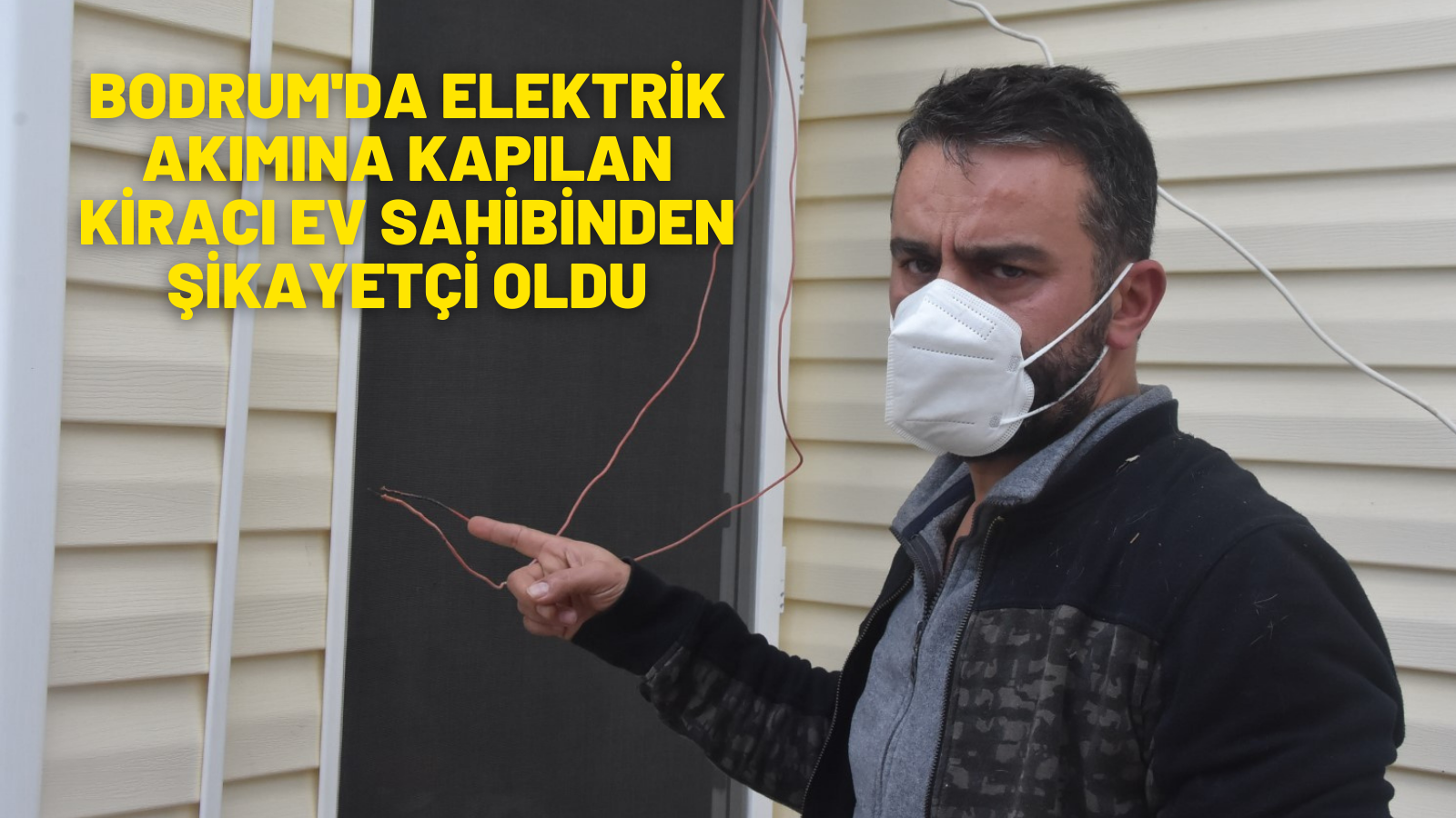 Bodrum'da elektrik akımına kapılan kiracı ev sahibinden şikayetçi oldu