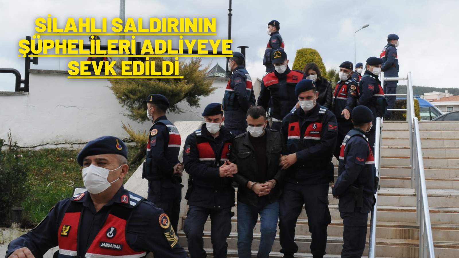 SİLAHLI SALDIRININ ŞÜPHELİLERİ ADLİYEYE SEVK EDİLDİ