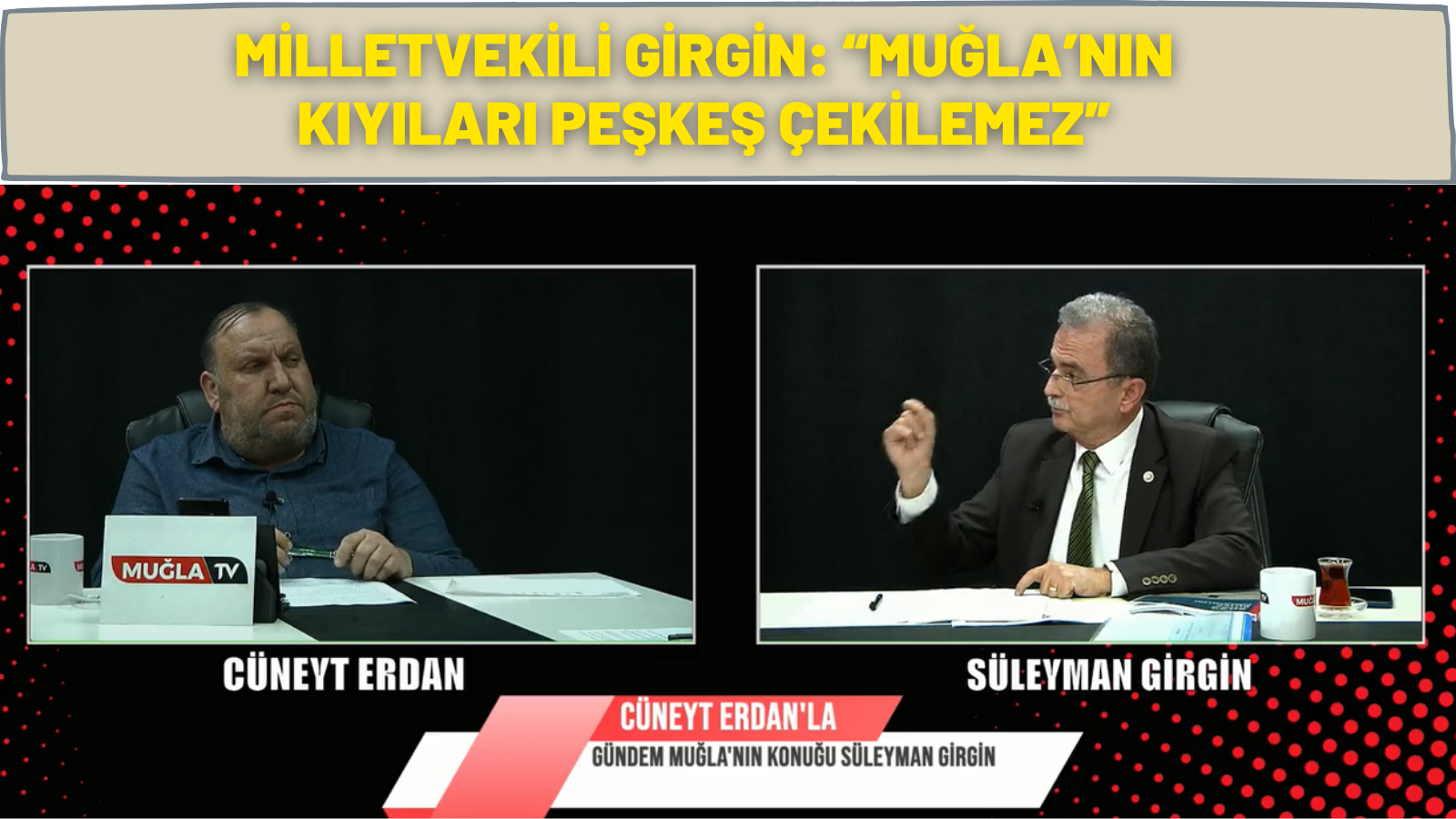 MİLLETVEKİLİ GİRGİN: “MUĞLA’NIN KIYILARI PEŞKEŞ ÇEKİLEMEZ”