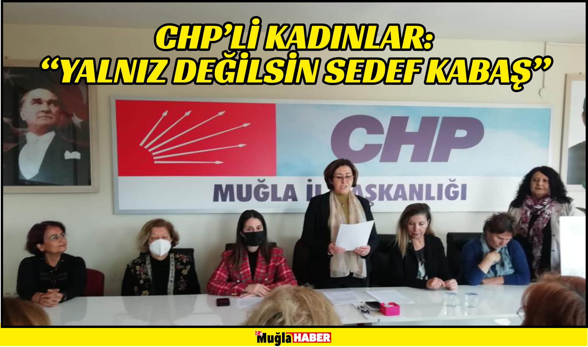 CHP’Lİ KADINLAR:  “YALNIZ DEĞİLSİN SEDEF KABAŞ”