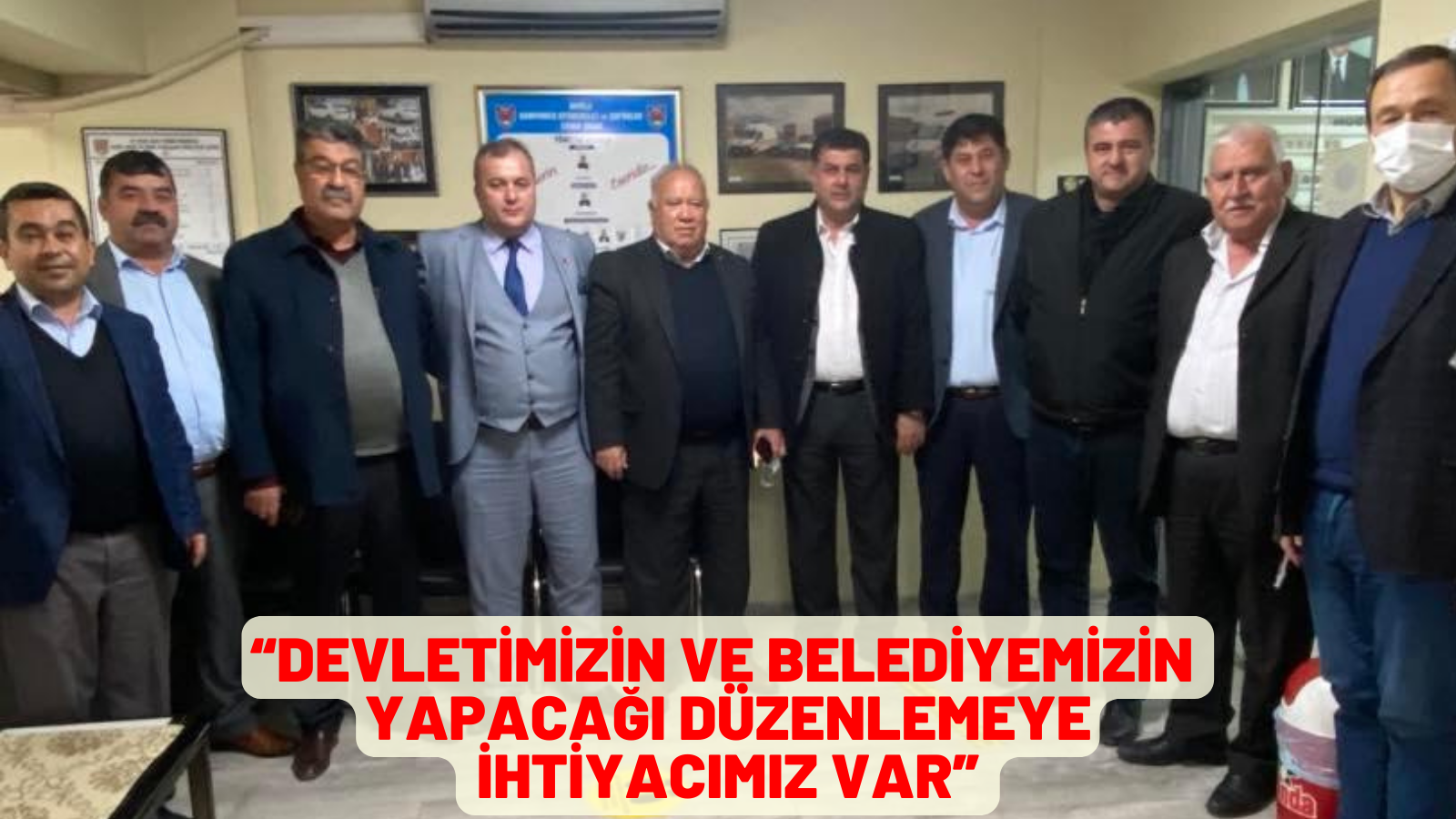 “DEVLETİMİZİN VE BELEDİYEMİZİN YAPACAĞI DÜZENLEMEYE İHTİYACIMIZ VAR”