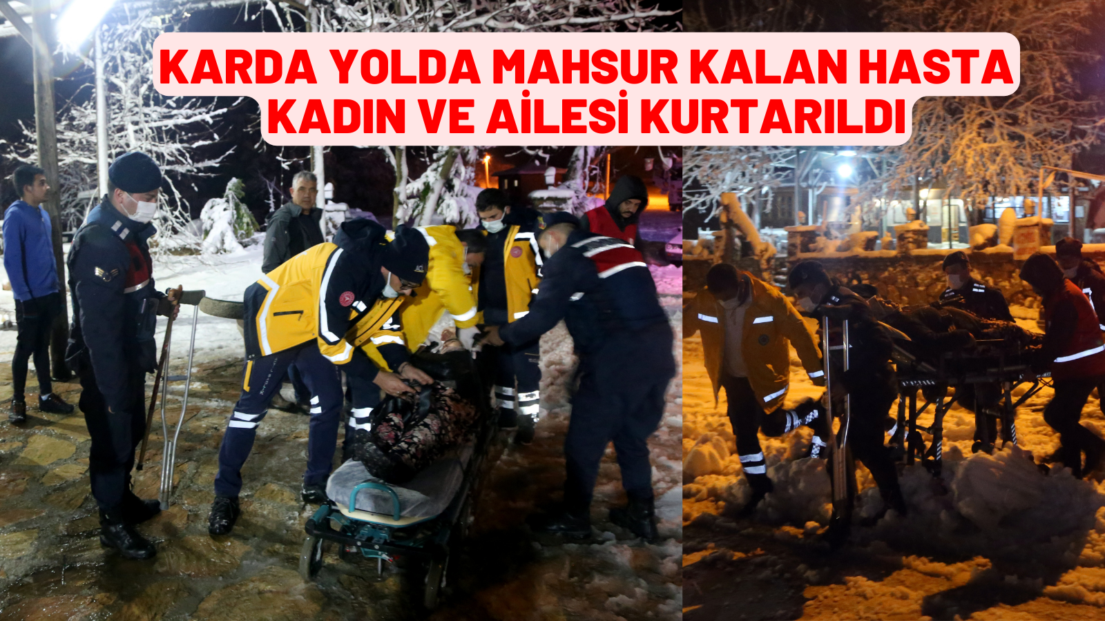 Karda yolda mahsur kalan hasta kadın ve ailesi kurtarıldı