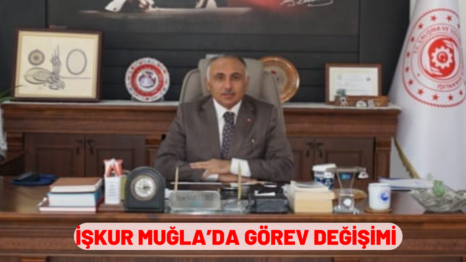 İŞKUR MUĞLA’DA GÖREV DEĞİŞİMİ