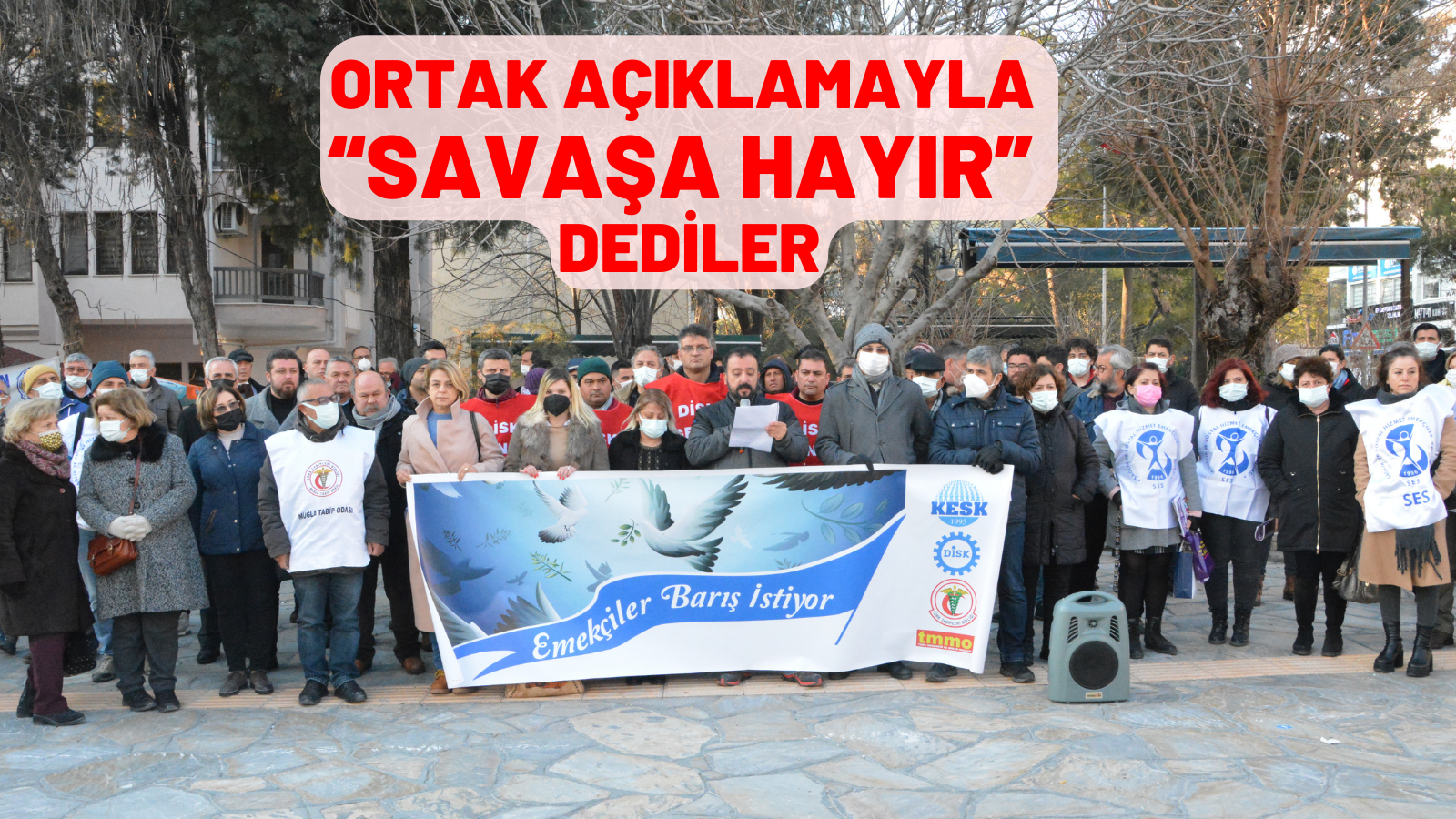 ORTAK AÇIKLAMAYLA “SAVAŞA HAYIR” DEDİLER