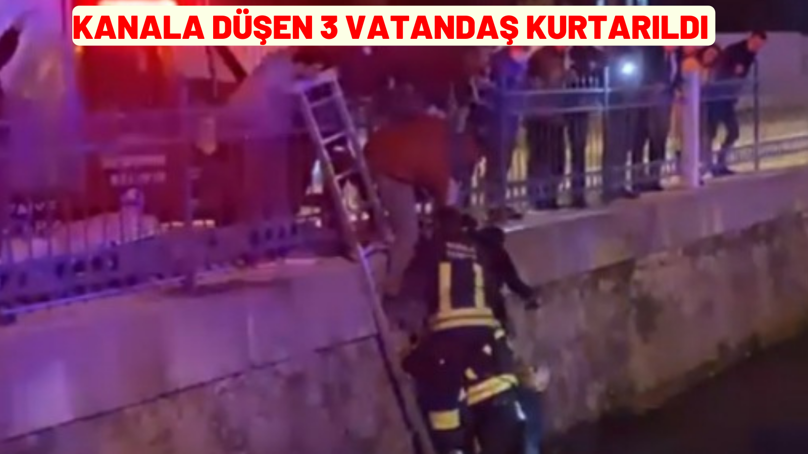 KANALA DÜŞEN 3 VATANDAŞ KURTARILDI