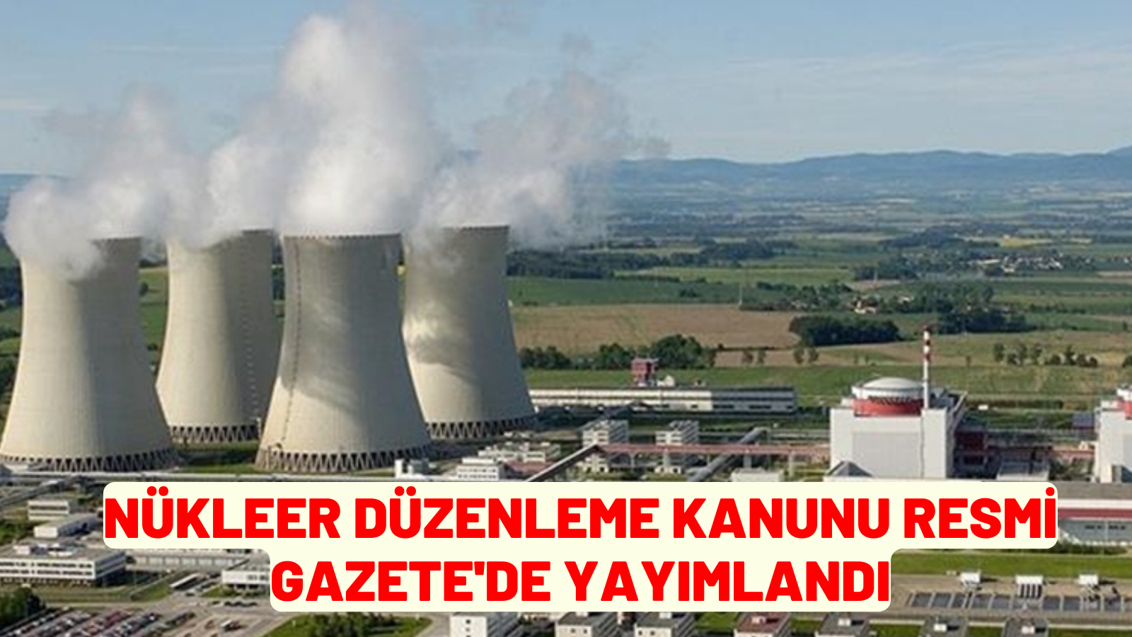 Nükleer Düzenleme Kanunu Resmi Gazete’de