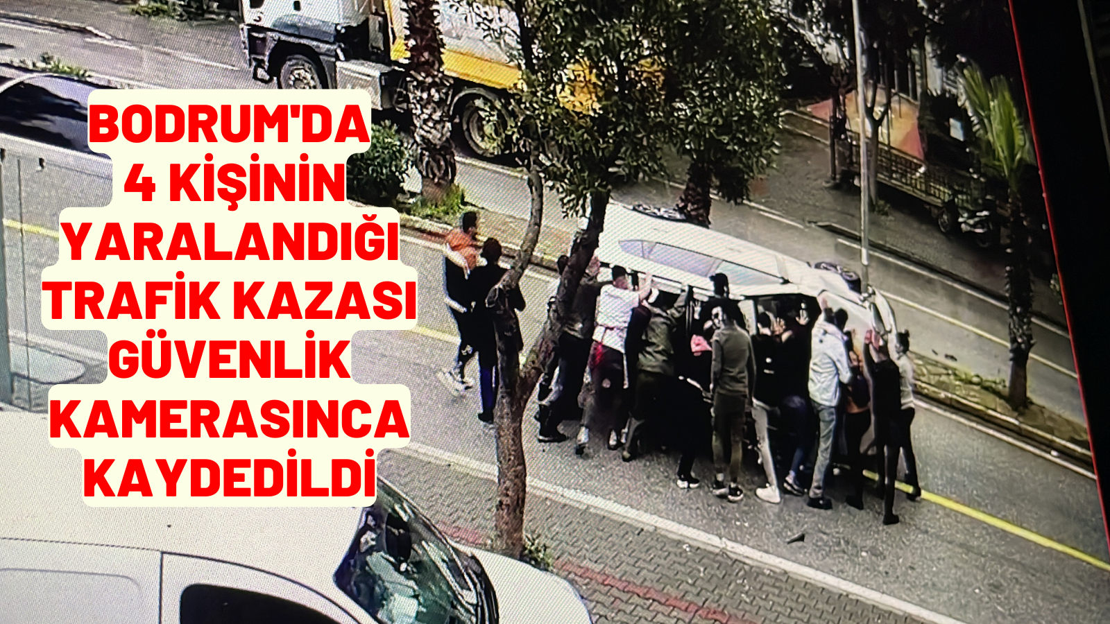 Bodrum'da 4 kişinin yaralandığı trafik kazası güvenlik kamerasınca kaydedildi